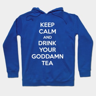 Keep Calm And Drink Your Goddamn Tea Hoodie